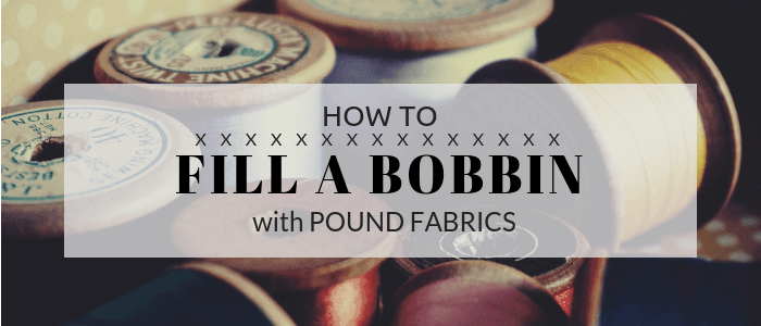 How to fill a bobbin - Pound Fabrics