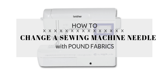 How to change a sewing machine needle - Pound Fabrics