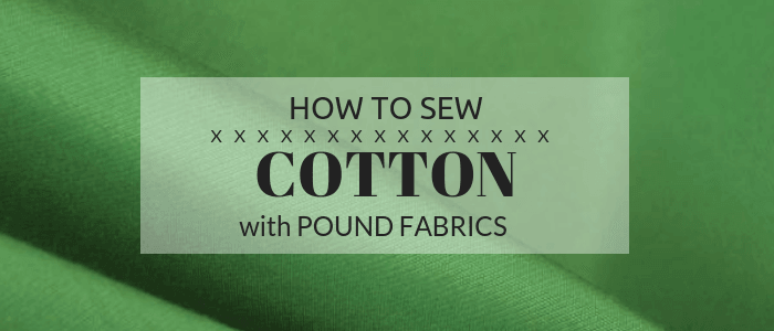 How to sew cotton - Pound Fabrics