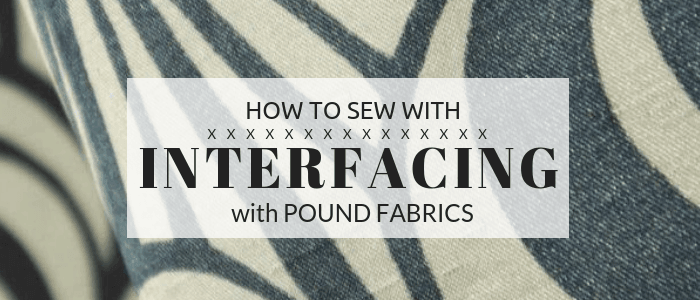 How to sew with interfacing - Pound Fabrics