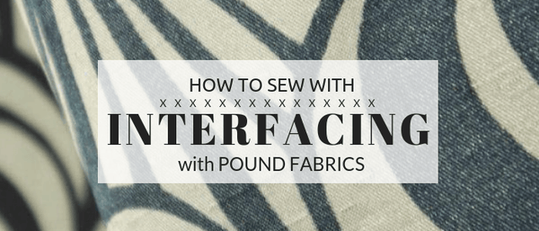 How to sew with interfacing – Pound Fabrics