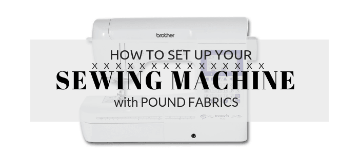 How to set up your sewing machine - Pound Fabrics