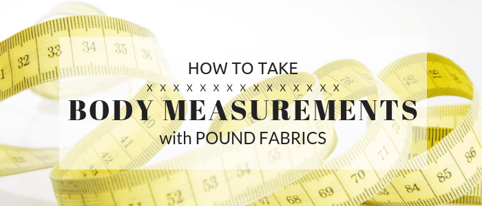 How to Take Body Measurements - Pound Fabrics