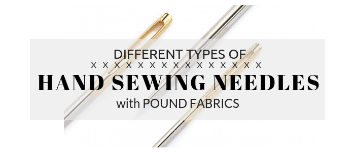 Different types of hand sewing needles - Pound Fabrics