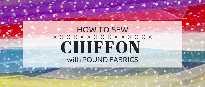 How To Sew with Chiffon Fabric - Pound Fabrics