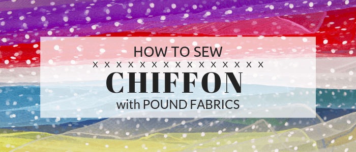 How To Sew with Chiffon Fabric