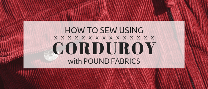How to Sew Using Corduroy
