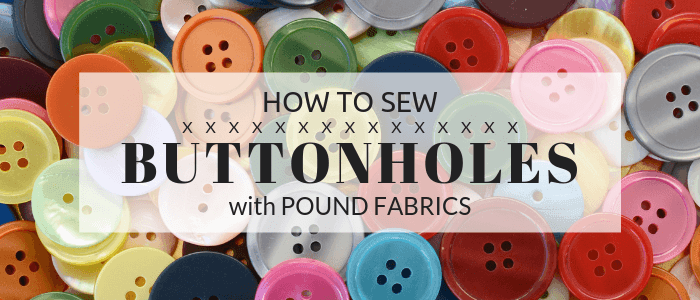 How To Sew Buttonholes – Pound Fabrics