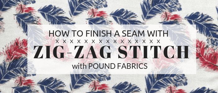 How to finish a seam with zig-zag stitch - Pound Fabrics